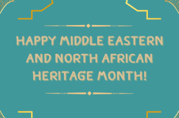 Happy Middle Eastern and North African Heritage Month